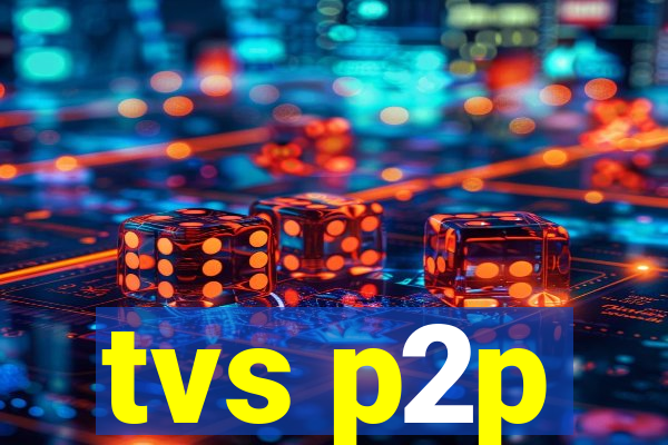 tvs p2p